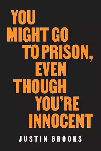 You Might Go to Prison, Even Though You're Innocent cover