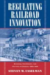 Regulating Railroad Innovation cover