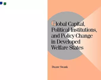 Global Capital, Political Institutions, and Policy Change in Developed Welfare States cover