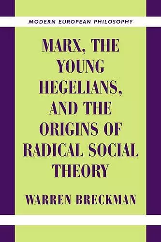 Marx, the Young Hegelians, and the Origins of Radical Social Theory cover