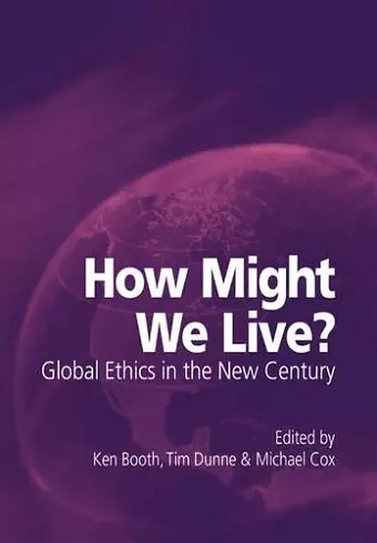 How Might We Live? Global Ethics in the New Century cover