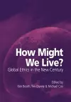 How Might We Live? Global Ethics in the New Century cover