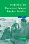 The Birth of the Palestinian Refugee Problem Revisited cover