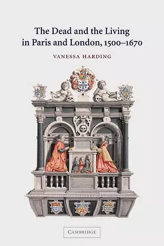 The Dead and the Living in Paris and London, 1500–1670 cover