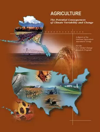 Agriculture: The Potential Consequences of Climate Variability and Change for the United States cover