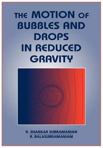 The Motion of Bubbles and Drops in Reduced Gravity cover