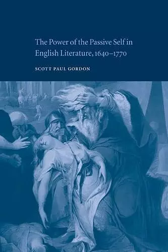 The Power of the Passive Self in English Literature, 1640–1770 cover