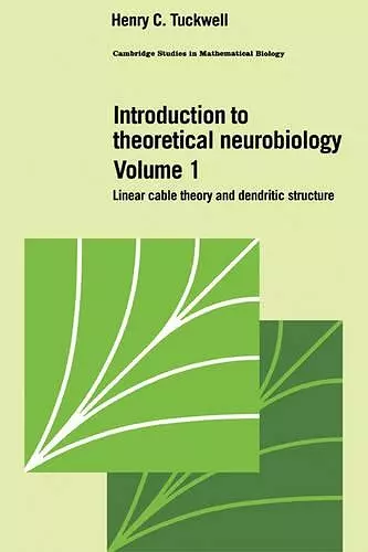 Introduction to Theoretical Neurobiology: Volume 1, Linear Cable Theory and Dendritic Structure cover