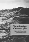 The Archaeology of Human Origins cover