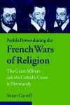 Noble Power during the French Wars of Religion cover