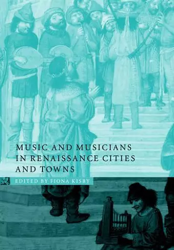 Music and Musicians in Renaissance Cities and Towns cover