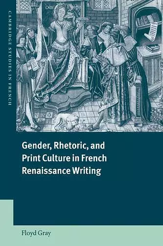 Gender, Rhetoric, and Print Culture in French Renaissance Writing cover