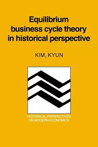 Equilibrium Business Cycle Theory in Historical Perspective cover