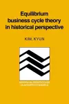 Equilibrium Business Cycle Theory in Historical Perspective cover