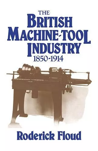 The British Machine Tool Industry, 1850–1914 cover