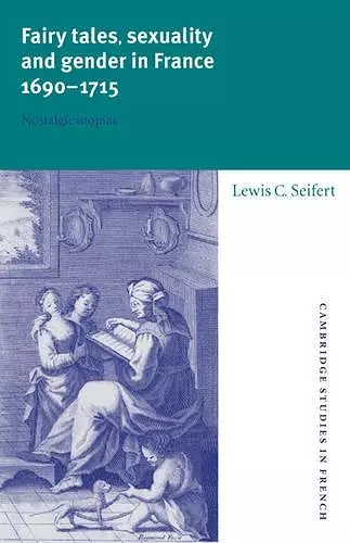 Fairy Tales, Sexuality, and Gender in France, 1690–1715 cover