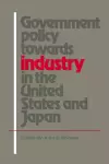 Government Policy towards Industry in the United States and Japan cover