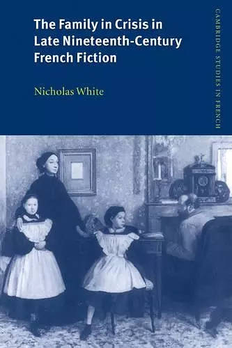 The Family in Crisis in Late Nineteenth-Century French Fiction cover