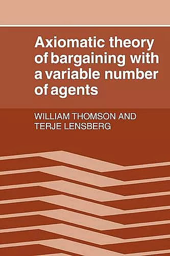 Axiomatic Theory of Bargaining with a Variable Number of Agents cover