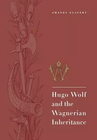 Hugo Wolf and the Wagnerian Inheritance cover
