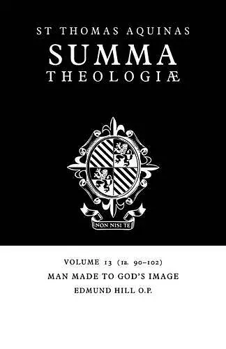 Summa Theologiae: Volume 13, Man Made to God's Image cover