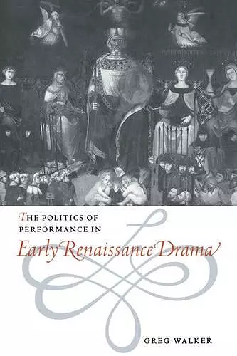 The Politics of Performance in Early Renaissance Drama cover