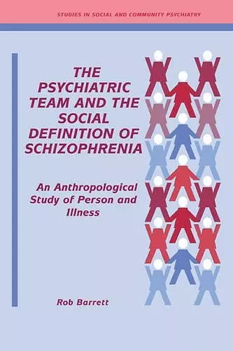 The Psychiatric Team and the Social Definition of Schizophrenia cover