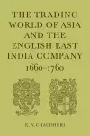 The Trading World of Asia and the English East India Company cover
