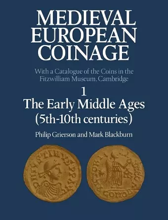 Medieval European Coinage: Volume 1, The Early Middle Ages (5th–10th Centuries) cover