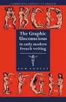 The Graphic Unconscious in Early Modern French Writing cover
