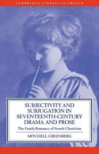 Subjectivity and Subjugation in Seventeenth-Century Drama and Prose cover