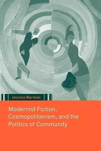 Modernist Fiction, Cosmopolitanism and the Politics of Community cover