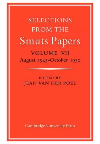 Selections from the Smuts Papers: Volume VII, August 1945-October 1950 cover