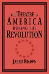 The Theatre in America during the Revolution cover