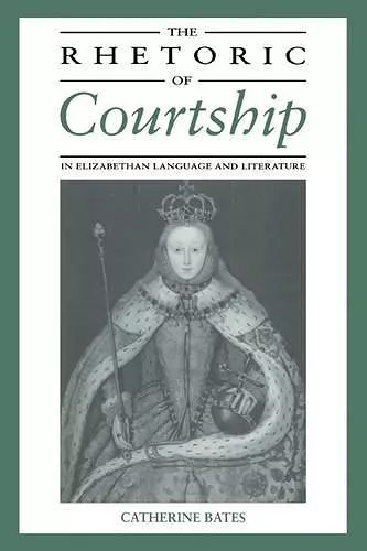 The Rhetoric of Courtship in Elizabethan Language and Literature cover