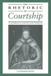 The Rhetoric of Courtship in Elizabethan Language and Literature cover