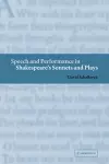 Speech and Performance in Shakespeare's Sonnets and Plays cover