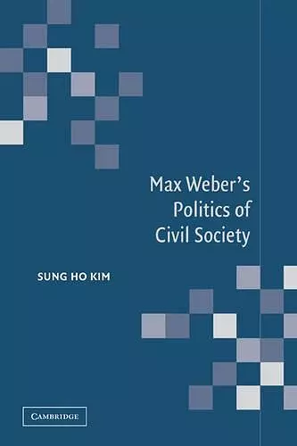 Max Weber's Politics of Civil Society cover