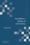 Max Weber's Politics of Civil Society cover