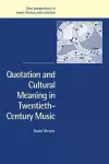 Quotation and Cultural Meaning in Twentieth-Century Music cover