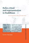 Relics, Ritual, and Representation in Buddhism cover