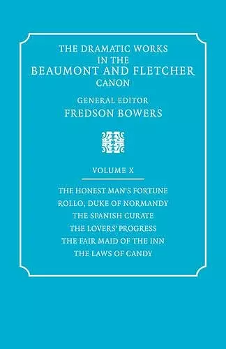 The Dramatic Works in the Beaumont and Fletcher Canon: Volume 10, The Honest Man's Fortune, Rollo, Duke of Normandy, The Spanish Curate, The Lover's Progress, The Fair Maid of the Inn, The Laws of Candy cover
