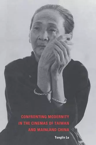 Confronting Modernity in the Cinemas of Taiwan and Mainland China cover