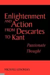 Enlightenment and Action from Descartes to Kant cover