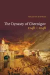 The Dynasty of Chernigov, 1146–1246 cover