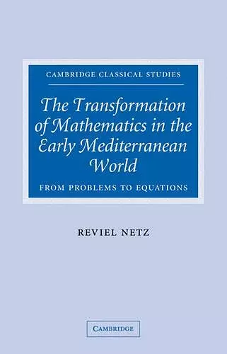 The Transformation of Mathematics in the Early Mediterranean World cover