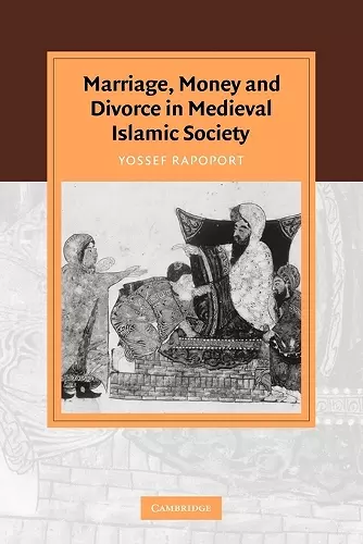 Marriage, Money and Divorce in Medieval Islamic Society cover