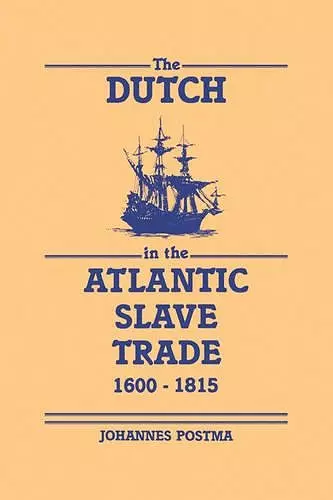 The Dutch in the Atlantic Slave Trade, 1600–1815 cover