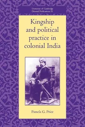 Kingship and Political Practice in Colonial India cover