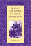 Kingship and Political Practice in Colonial India cover